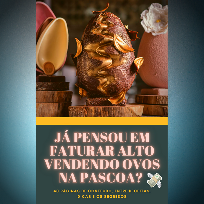 E-Book ( Aprenda a fazer e lucras com ovos na Páscoa )